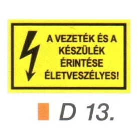   A vezeték és a készülék érintése életveszélyes! D13/sz